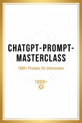 ChatGPT-Prompt-Masterclass: 1000+ Prompts für Unternehmer – Cover